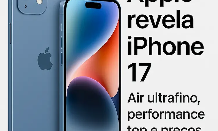 Apple revela iPhone 17: o novo Air ultrafino, performance top e preços que valem atenção